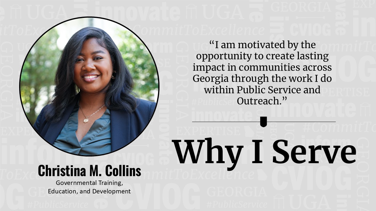 picture of Christina Collins with words "I am motivated by the opportunity to create lasting impact in communities across Georgia through the work I do within Public Service and Outreach." Why I Serve.