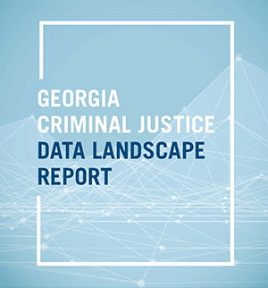Georgia Criminal Justice Data Landscape Report